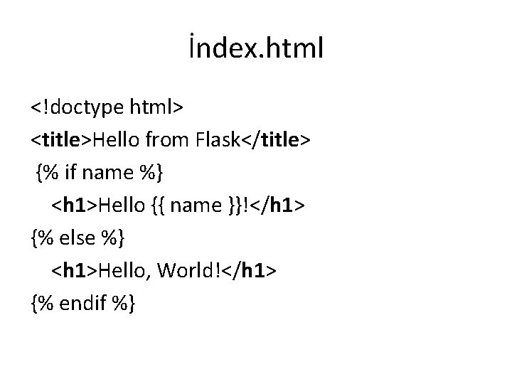 İndex. html <!doctype html> <title>Hello from Flask</title> {% if name %} <h 1>Hello {{ İndex. html <!doctype html> <title>Hello from Flask</title> {% if name %} <h 1>Hello {{