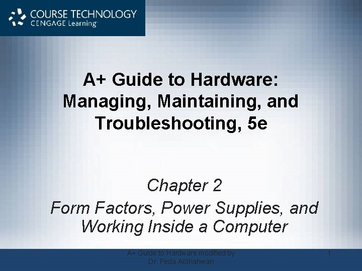 A+ Guide to Hardware: Managing, Maintaining, and Troubleshooting, 5 e Chapter 2 Form Factors,