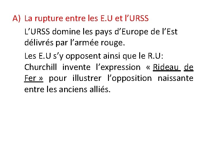 A) La rupture entre les E. U et l’URSS L’URSS domine les pays d’Europe