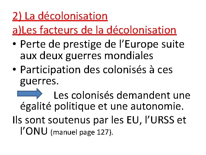2) La décolonisation a)Les facteurs de la décolonisation • Perte de prestige de l’Europe