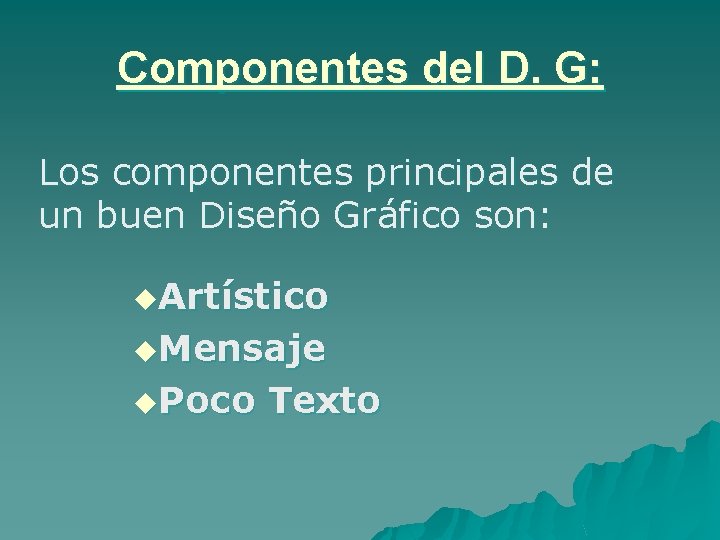 Componentes del D. G: Los componentes principales de un buen Diseño Gráfico son: u.