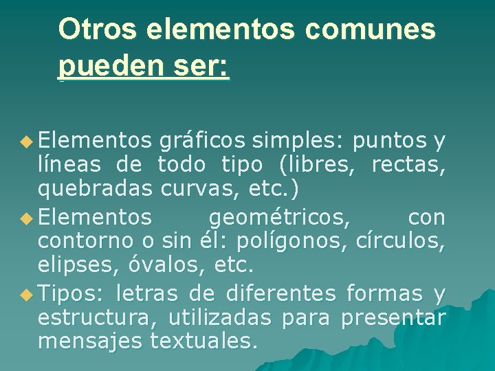 Otros elementos comunes pueden ser: u Elementos gráficos simples: puntos y líneas de todo