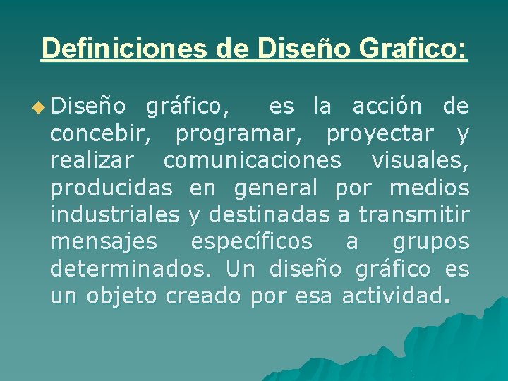 Definiciones de Diseño Grafico: u Diseño gráfico, es la acción de concebir, programar, proyectar