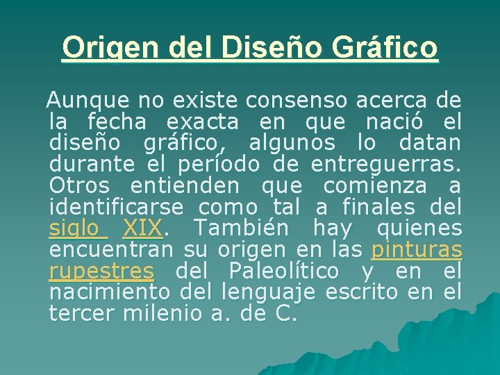 Origen del Diseño Gráfico Aunque no existe consenso acerca de la fecha exacta en