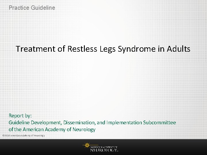 Practice Guideline Treatment of Restless Legs Syndrome in Adults Report by: Guideline Development, Dissemination,