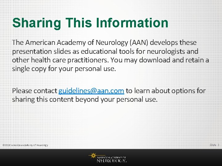 Sharing This Information The American Academy of Neurology (AAN) develops these presentation slides as