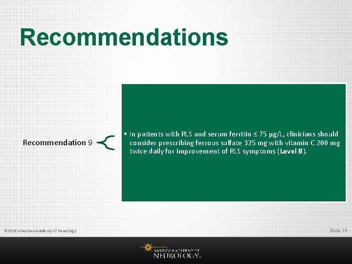 Recommendations Recommendation 9 © 2016 American Academy of Neurology • In patients with RLS