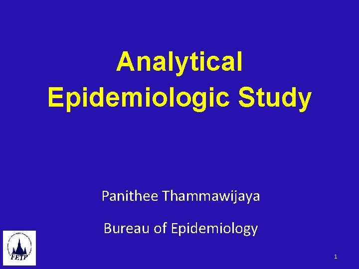 Analytical Epidemiologic Study Panithee Thammawijaya Bureau of Epidemiology 1 