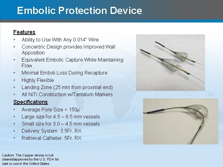 Embolic Protection Device Features • • Ability to Use With Any 0. 014” Wire