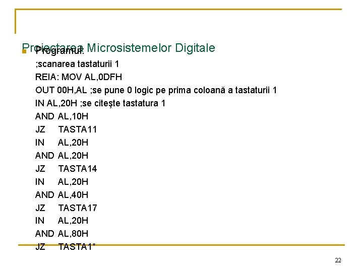 Proiectarea n Programul: Microsistemelor Digitale ; scanarea tastaturii 1 REIA: MOV AL, 0 DFH