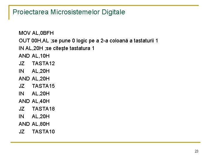 Proiectarea Microsistemelor Digitale MOV AL, 0 BFH OUT 00 H, AL ; se pune