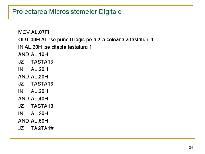 Proiectarea Microsistemelor Digitale MOV AL, 07 FH OUT 00 H, AL ; se pune