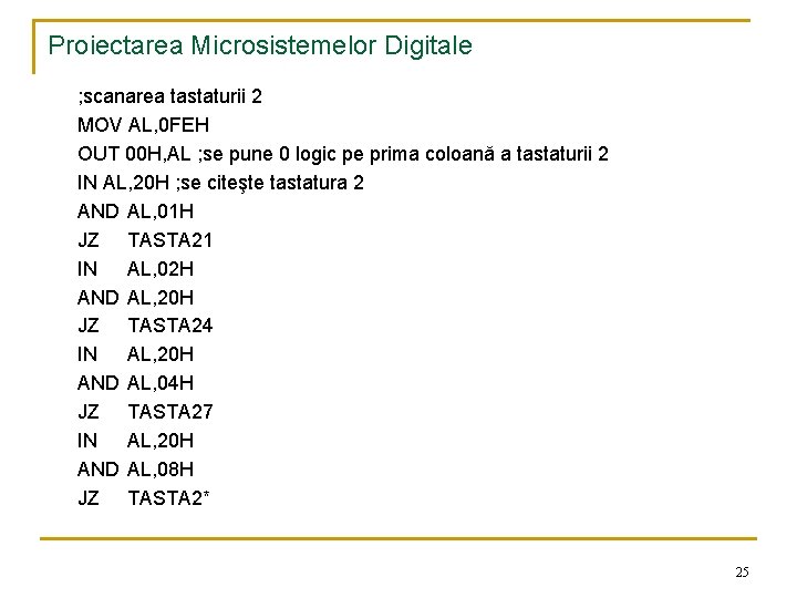 Proiectarea Microsistemelor Digitale ; scanarea tastaturii 2 MOV AL, 0 FEH OUT 00 H,