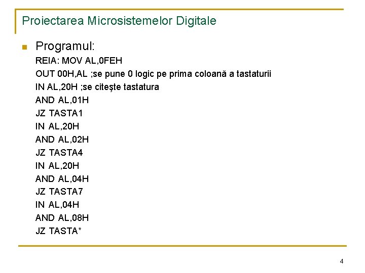 Proiectarea Microsistemelor Digitale n Programul: REIA: MOV AL, 0 FEH OUT 00 H, AL