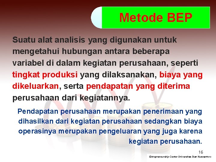 Metode BEP Suatu alat analisis yang digunakan untuk mengetahui hubungan antara beberapa variabel di