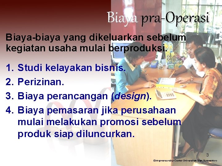 Biaya pra-Operasi Biaya-biaya yang dikeluarkan sebelum kegiatan usaha mulai berproduksi. 1. 2. 3. 4.