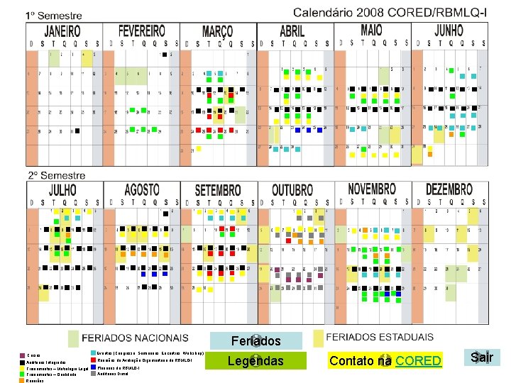 Feriados Cursos Auditorias Integradas Treinamentos – Metrologia Legal Treinamentos – Qualidade Reuniões Eventos (Congresso,