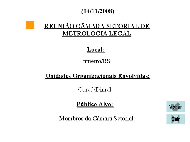 (04/11/2008) REUNIÃO C MARA SETORIAL DE METROLOGIA LEGAL Local: Inmetro/RS Unidades Organizacionais Envolvidas: Cored/Dimel