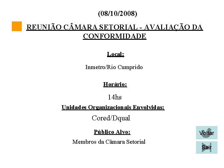 (08/10/2008) REUNIÃO C MARA SETORIAL - AVALIAÇÃO DA CONFORMIDADE Local: Inmetro/Rio Cumprido Horário: 14