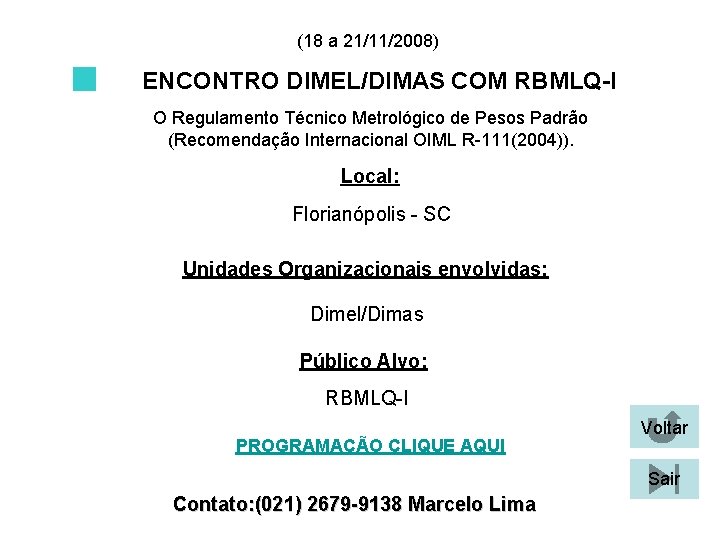 (18 a 21/11/2008) ENCONTRO DIMEL/DIMAS COM RBMLQ-I O Regulamento Técnico Metrológico de Pesos Padrão