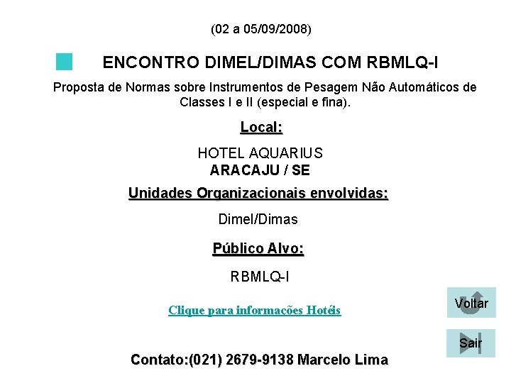(02 a 05/09/2008) ENCONTRO DIMEL/DIMAS COM RBMLQ-I Proposta de Normas sobre Instrumentos de Pesagem (02 a 05/09/2008) ENCONTRO DIMEL/DIMAS COM RBMLQ-I Proposta de Normas sobre Instrumentos de Pesagem