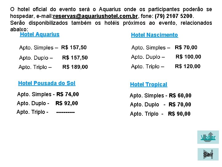 O hotel oficial do evento será o Aquarius onde os participantes poderão se hospedar, O hotel oficial do evento será o Aquarius onde os participantes poderão se hospedar,