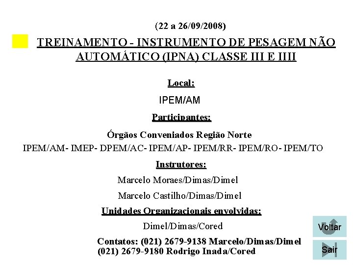 (22 a 26/09/2008) TREINAMENTO - INSTRUMENTO DE PESAGEM NÃO AUTOMÁTICO (IPNA) CLASSE IIII Local: