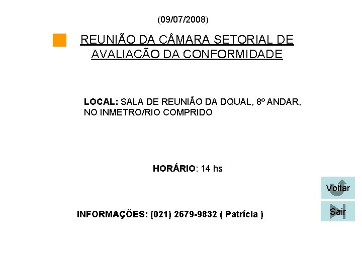 (09/07/2008) REUNIÃO DA C MARA SETORIAL DE AVALIAÇÃO DA CONFORMIDADE LOCAL: SALA DE REUNIÃO