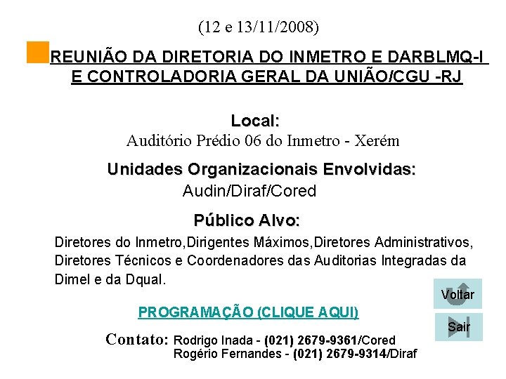 (12 e 13/11/2008) REUNIÃO DA DIRETORIA DO INMETRO E DARBLMQ-I E CONTROLADORIA GERAL DA