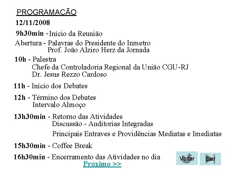 PROGRAMAÇÃO 12/11/2008 9 h 30 min - Início da Reunião Abertura - Palavras do PROGRAMAÇÃO 12/11/2008 9 h 30 min - Início da Reunião Abertura - Palavras do