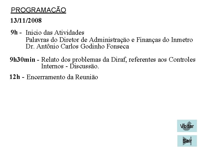 PROGRAMAÇÃO 13/11/2008 9 h - Inicio das Atividades Palavras do Diretor de Administração e PROGRAMAÇÃO 13/11/2008 9 h - Inicio das Atividades Palavras do Diretor de Administração e
