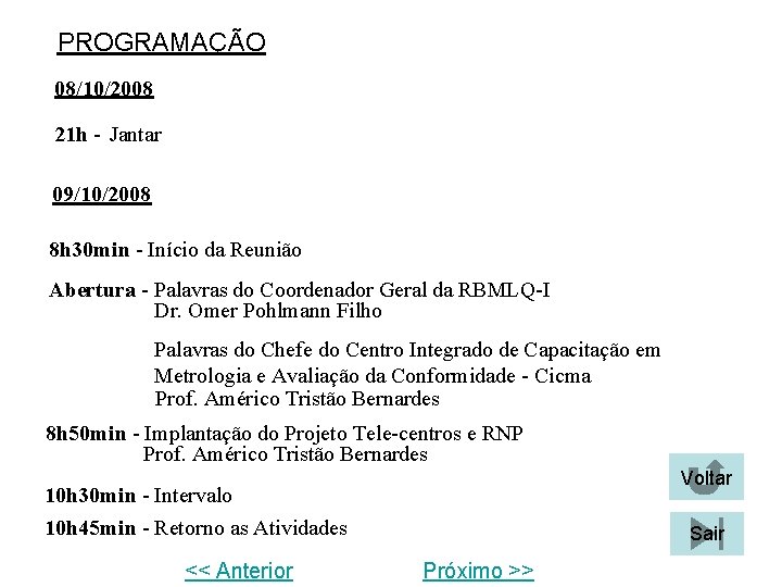 PROGRAMAÇÃO 08/10/2008 21 h - Jantar 09/10/2008 8 h 30 min - Início da