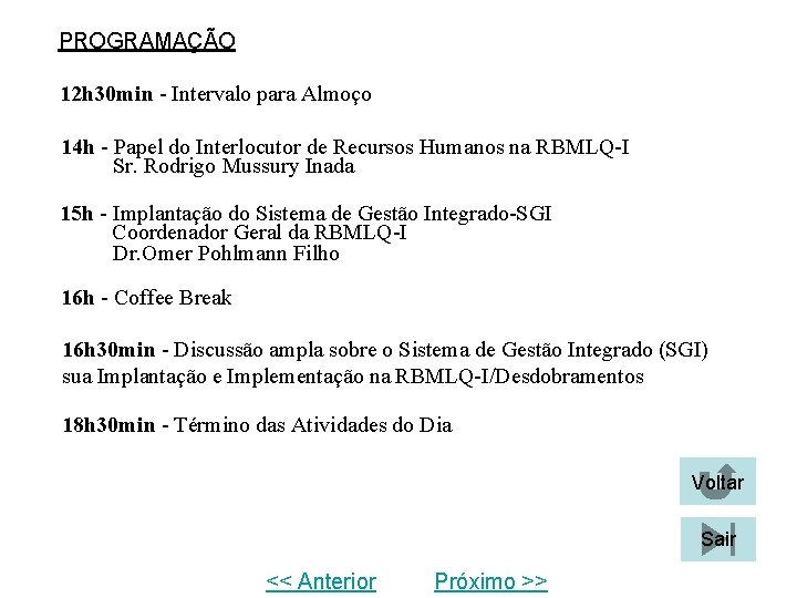 PROGRAMAÇÃO 12 h 30 min - Intervalo para Almoço 14 h - Papel do