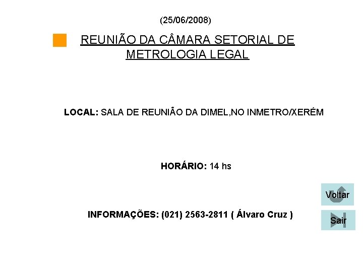 (25/06/2008) REUNIÃO DA C MARA SETORIAL DE METROLOGIA LEGAL LOCAL: SALA DE REUNIÃO DA