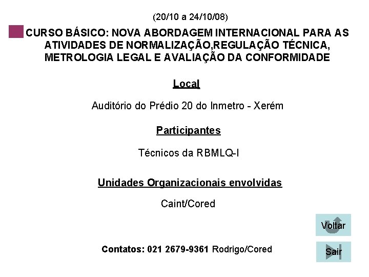 (20/10 a 24/10/08) CURSO BÁSICO: NOVA ABORDAGEM INTERNACIONAL PARA AS ATIVIDADES DE NORMALIZAÇÃO, REGULAÇÃO