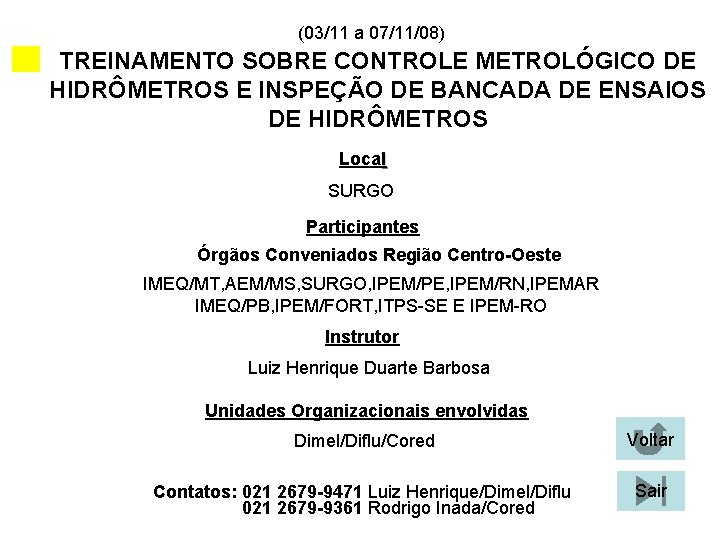 (03/11 a 07/11/08) TREINAMENTO SOBRE CONTROLE METROLÓGICO DE HIDRÔMETROS E INSPEÇÃO DE BANCADA DE