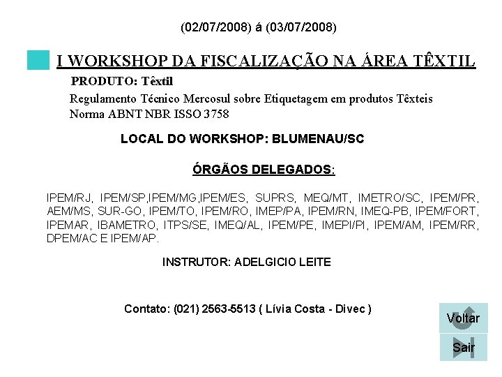 (02/07/2008) á (03/07/2008) I WORKSHOP DA FISCALIZAÇÃO NA ÁREA TÊXTIL PRODUTO: Têxtil Regulamento Técnico