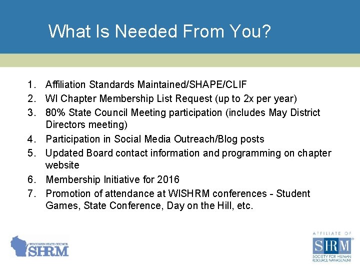 What Is Needed From You? 1. Affiliation Standards Maintained/SHAPE/CLIF 2. WI Chapter Membership List