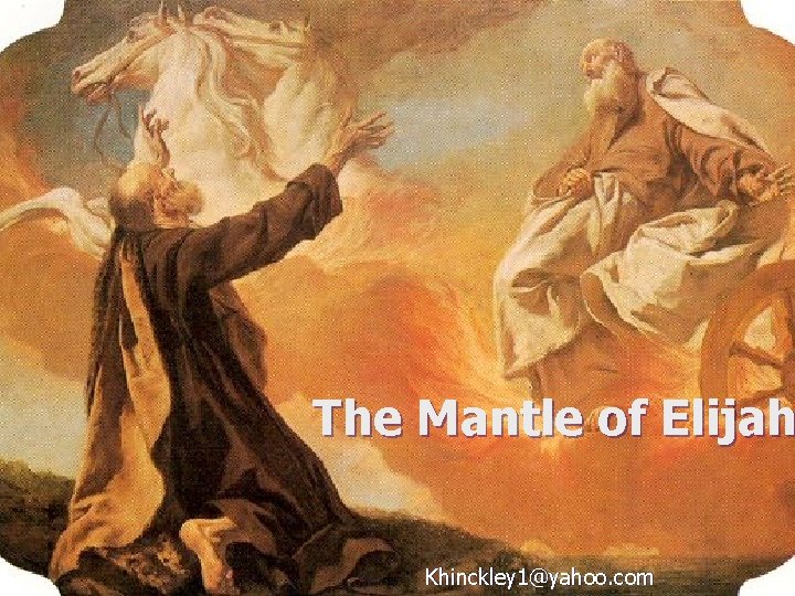 The Mantle of Elijah Khinckley 1@yahoo. com 