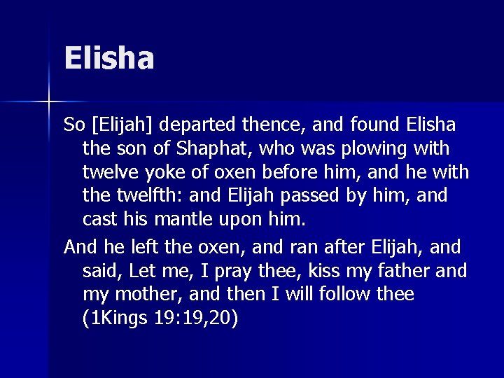 Elisha So [Elijah] departed thence, and found Elisha the son of Shaphat, who was