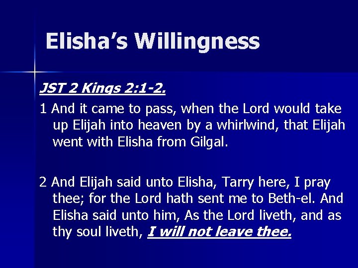 Elisha’s Willingness JST 2 Kings 2: 1 -2. 1 And it came to pass,