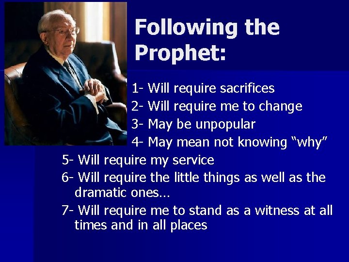 Following the Prophet: 1 - Will require sacrifices 2 - Will require me to