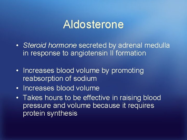 Aldosterone • Steroid hormone secreted by adrenal medulla in response to angiotensin II formation