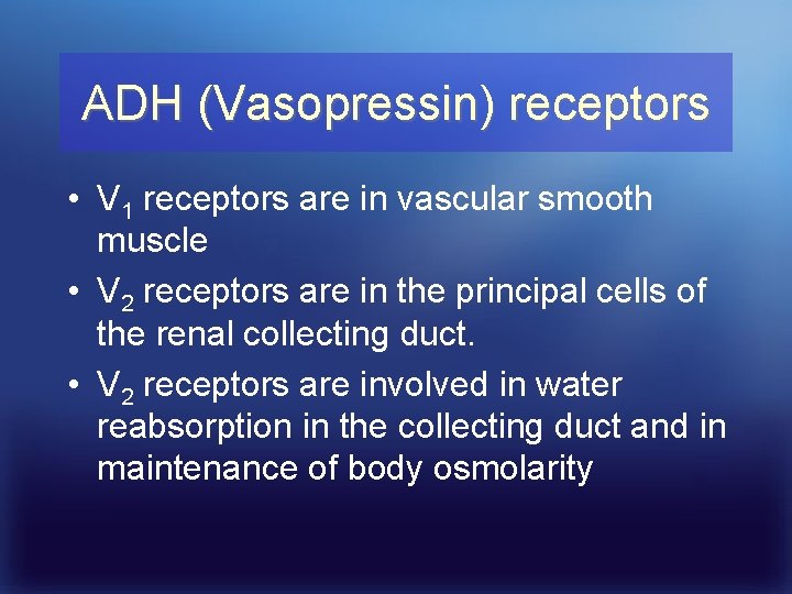 ADH (Vasopressin) receptors • V 1 receptors are in vascular smooth muscle • V