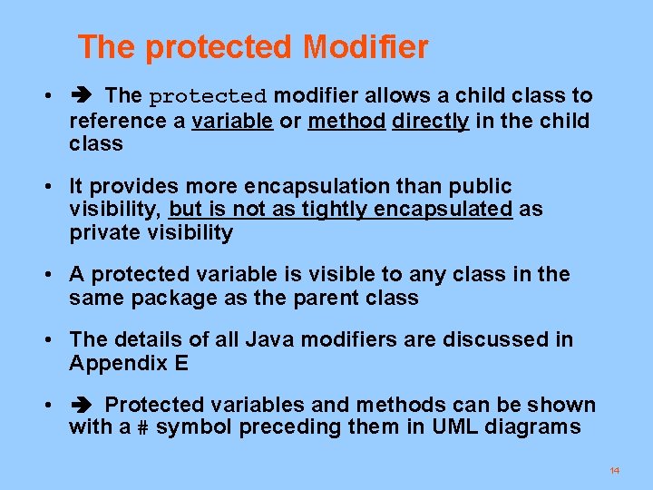 The protected Modifier • The protected modifier allows a child class to reference a