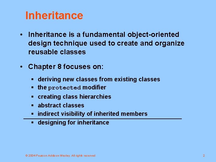 Inheritance • Inheritance is a fundamental object-oriented design technique used to create and organize
