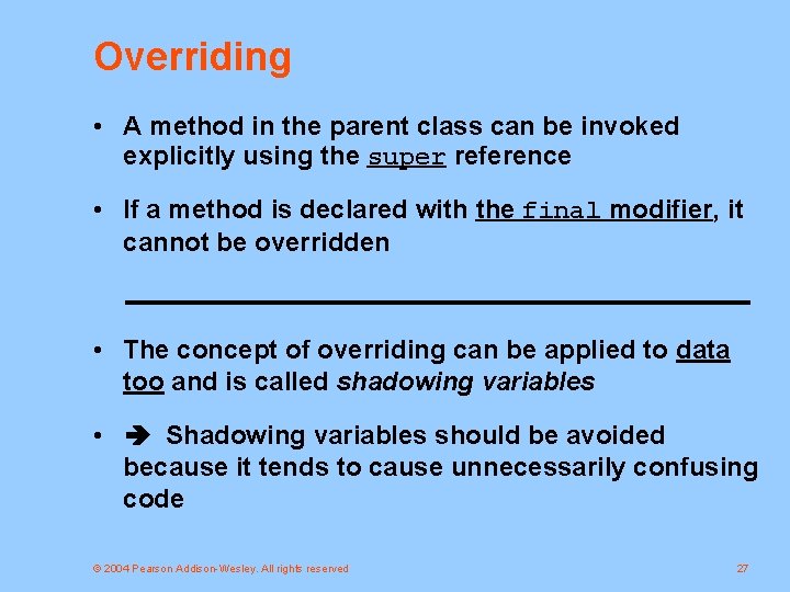 Overriding • A method in the parent class can be invoked explicitly using the