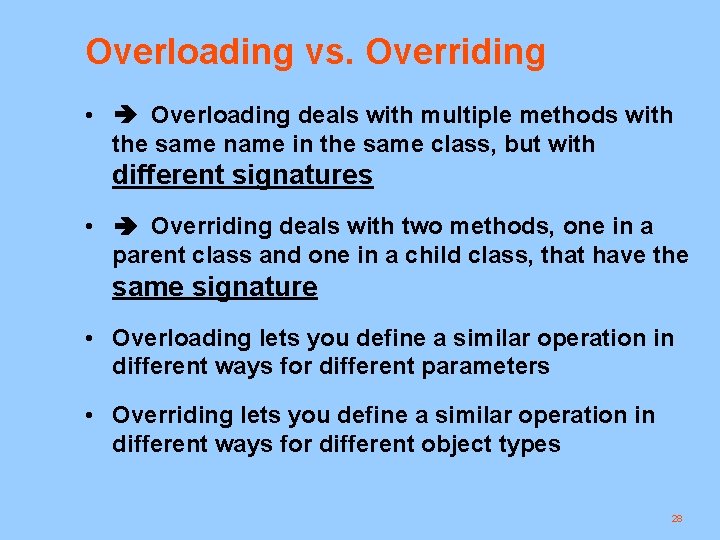 Overloading vs. Overriding • Overloading deals with multiple methods with the same name in