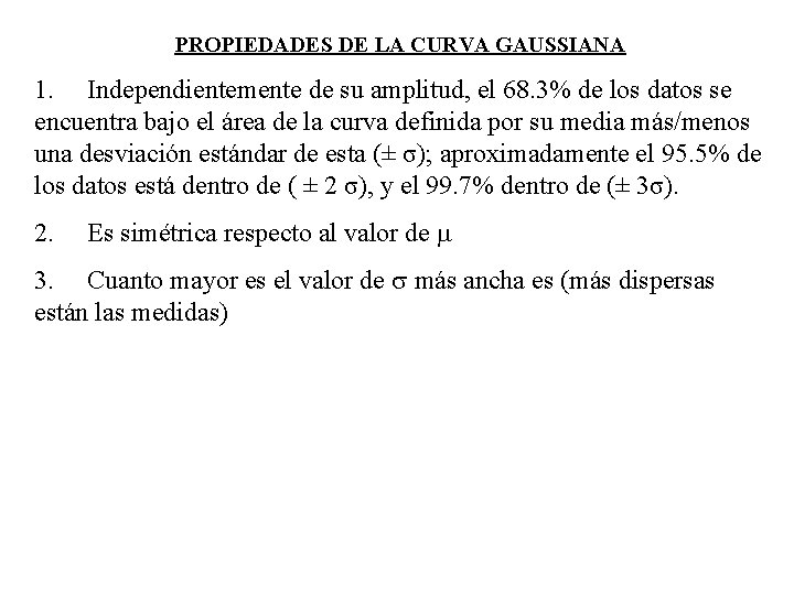 PROPIEDADES DE LA CURVA GAUSSIANA 1. Independientemente de su amplitud, el 68. 3% de