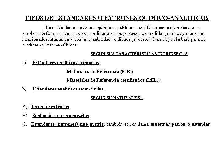 TIPOS DE ESTÁNDARES O PATRONES QUÍMICO-ANALÍTICOS Los estándares o patrones químico-analíticos o analíticos son